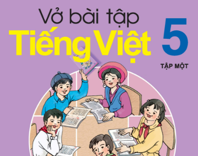 Tiết 5 - Ôn tập cuối học kỳ 1 trang 130 Vở bài tập (VBT) Tiếng Việt 5 tập 1